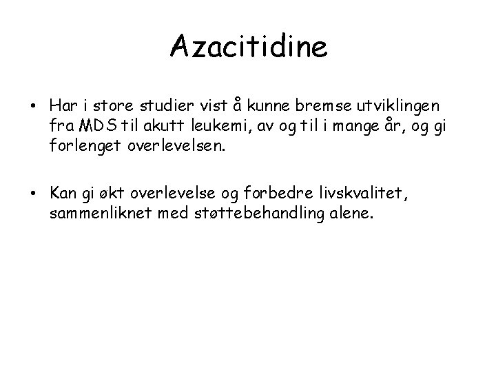 Azacitidine • Har i store studier vist å kunne bremse utviklingen fra MDS til