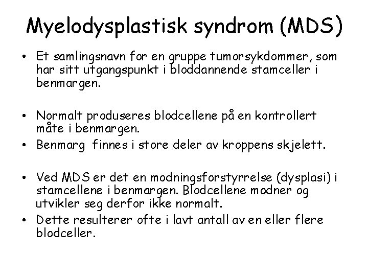 Myelodysplastisk syndrom (MDS) • Et samlingsnavn for en gruppe tumorsykdommer, som har sitt utgangspunkt