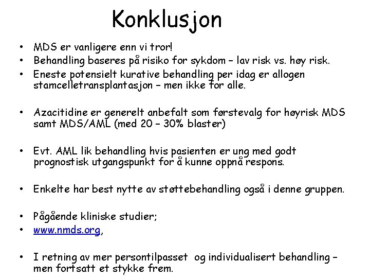 Konklusjon • MDS er vanligere enn vi tror! • Behandling baseres på risiko for