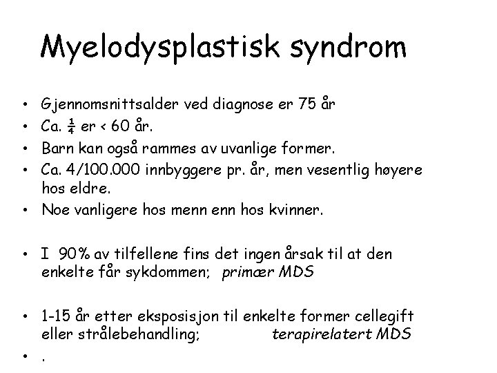 Myelodysplastisk syndrom Gjennomsnittsalder ved diagnose er 75 år Ca. ¼ er < 60 år.