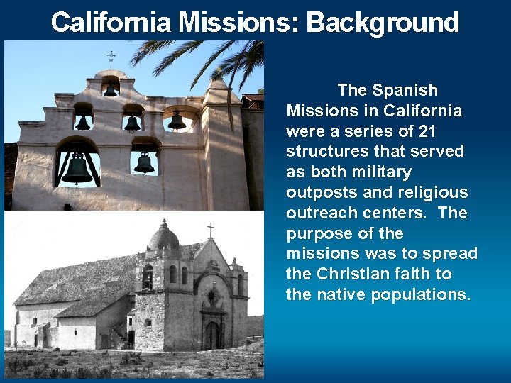 California Missions: Background The Spanish Missions in California were a series of 21 structures