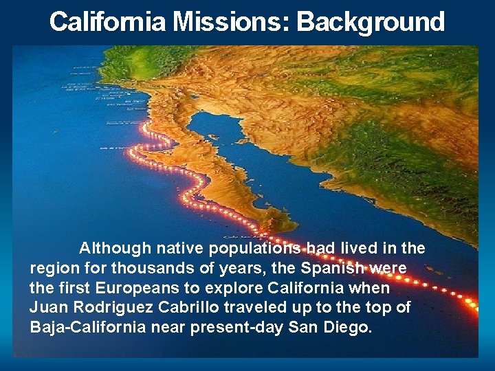 California Missions: Background Although native populations had lived in the region for thousands of