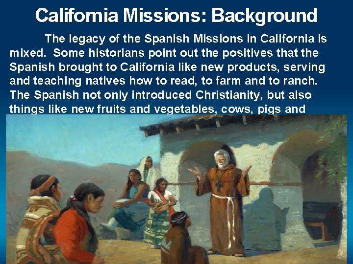 California Missions: Background The legacy of the Spanish Missions in California is mixed. Some