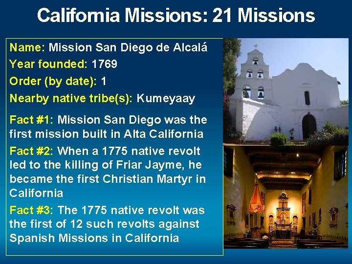 California Missions: 21 Missions Name: Mission San Diego de Alcalá Year founded: 1769 Order