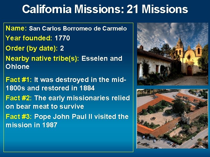 California Missions: 21 Missions Name: San Carlos Borromeo de Carmelo Year founded: 1770 Order