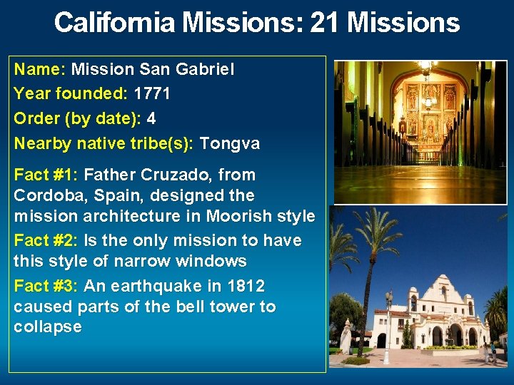 California Missions: 21 Missions Name: Mission San Gabriel Year founded: 1771 Order (by date):