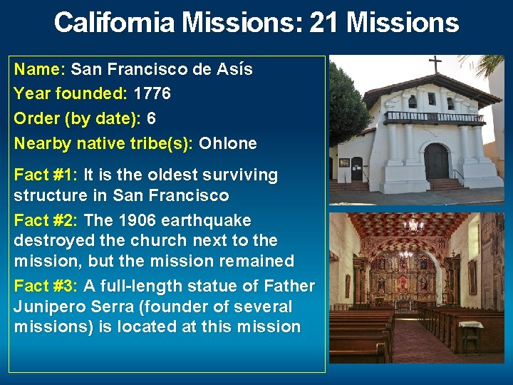 California Missions: 21 Missions Name: San Francisco de Asís Year founded: 1776 Order (by