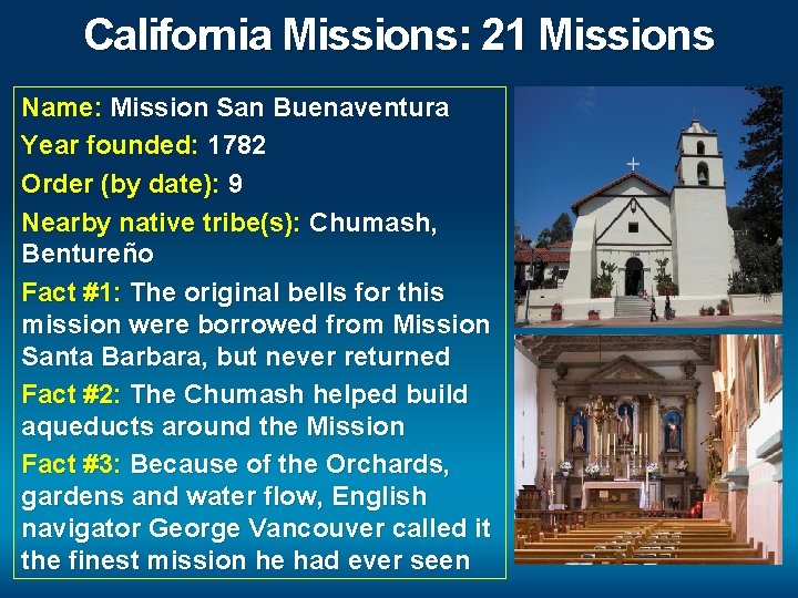 California Missions: 21 Missions Name: Mission San Buenaventura Year founded: 1782 Order (by date):