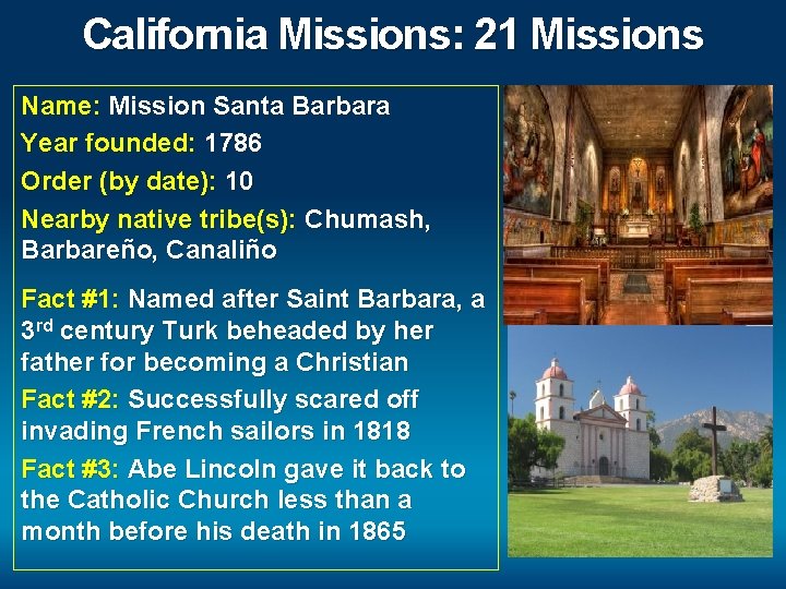 California Missions: 21 Missions Name: Mission Santa Barbara Year founded: 1786 Order (by date):