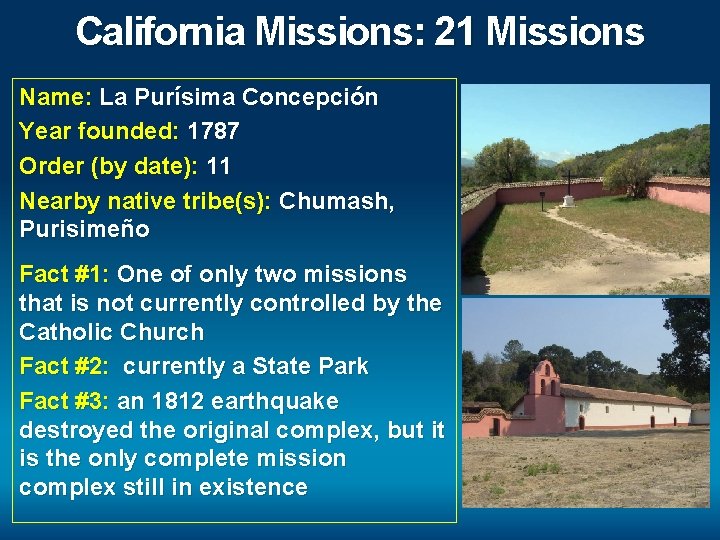 California Missions: 21 Missions Name: La Purísima Concepción Year founded: 1787 Order (by date):