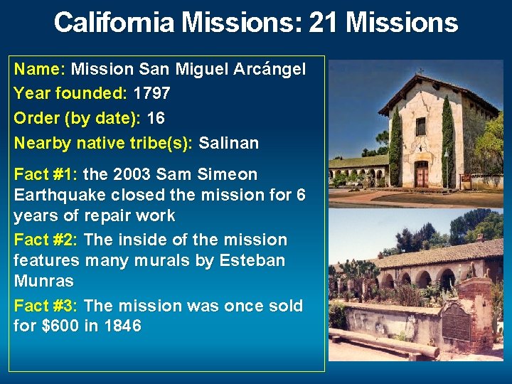 California Missions: 21 Missions Name: Mission San Miguel Arcángel Year founded: 1797 Order (by
