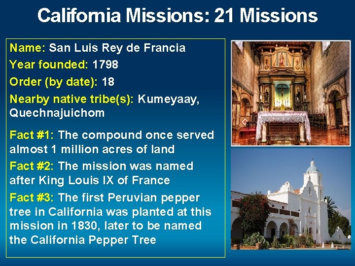California Missions: 21 Missions Name: San Luis Rey de Francia Year founded: 1798 Order