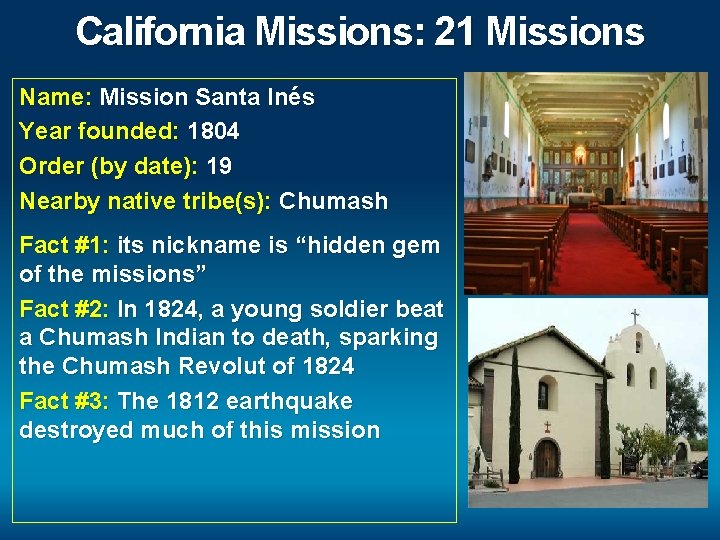 California Missions: 21 Missions Name: Mission Santa Inés Year founded: 1804 Order (by date):