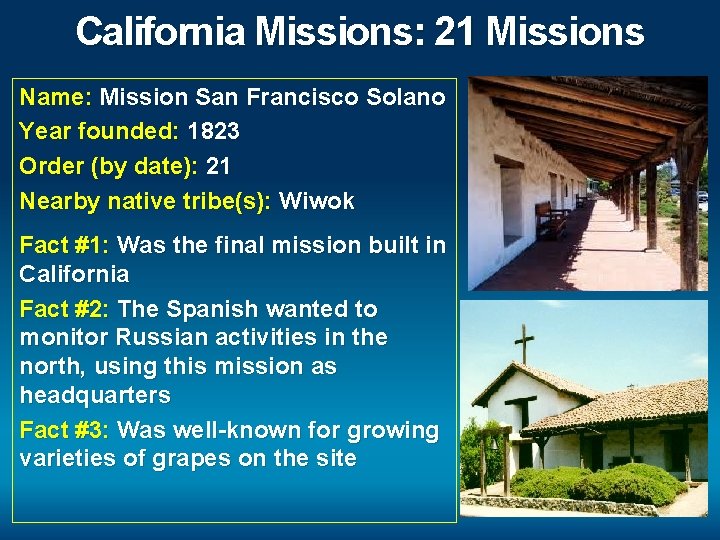 California Missions: 21 Missions Name: Mission San Francisco Solano Year founded: 1823 Order (by