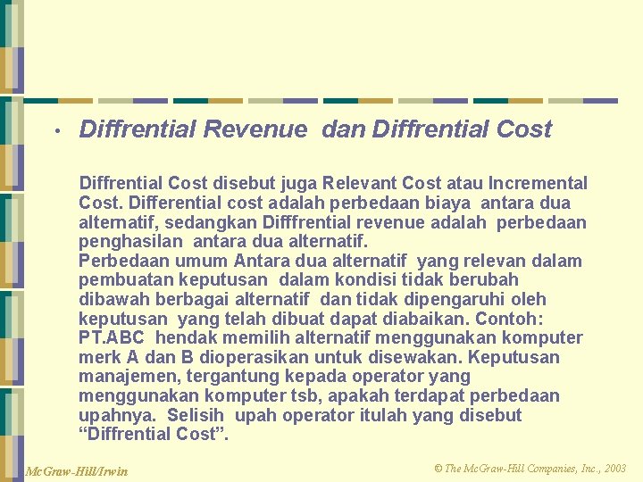  • Diffrential Revenue dan Diffrential Cost disebut juga Relevant Cost atau Incremental Cost.