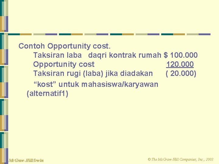 Contoh Opportunity cost. Taksiran laba daqri kontrak rumah $ 100. 000 Opportunity cost 120.