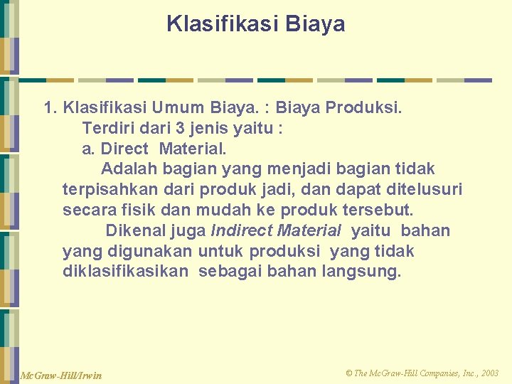 Klasifikasi Biaya 1. Klasifikasi Umum Biaya. : Biaya Produksi. Terdiri dari 3 jenis yaitu