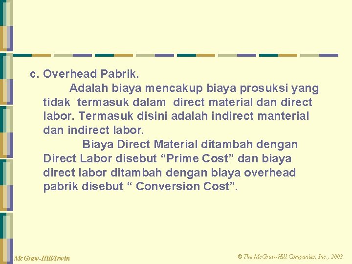 c. Overhead Pabrik. Adalah biaya mencakup biaya prosuksi yang tidak termasuk dalam direct material