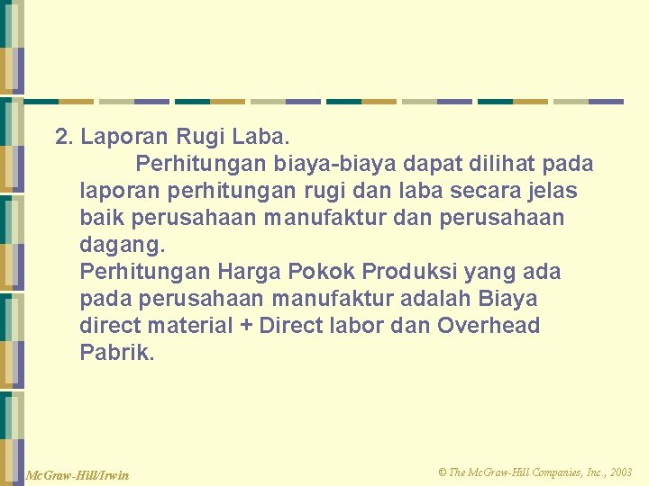 2. Laporan Rugi Laba. Perhitungan biaya-biaya dapat dilihat pada laporan perhitungan rugi dan laba