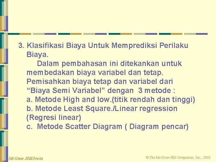 3. Klasifikasi Biaya Untuk Memprediksi Perilaku Biaya. Dalam pembahasan ini ditekankan untuk membedakan biaya