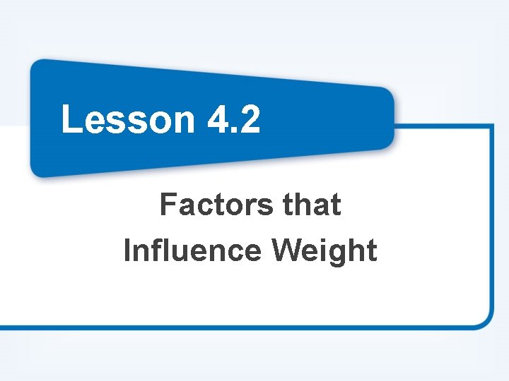 Lesson 4. 2 Factors that Influence Weight 