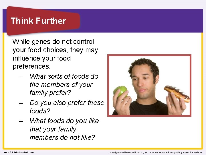 Think Further While genes do not control your food choices, they may influence your