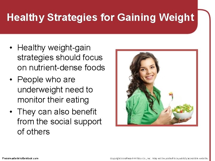 Healthy Strategies for Gaining Weight • Healthy weight-gain strategies should focus on nutrient-dense foods