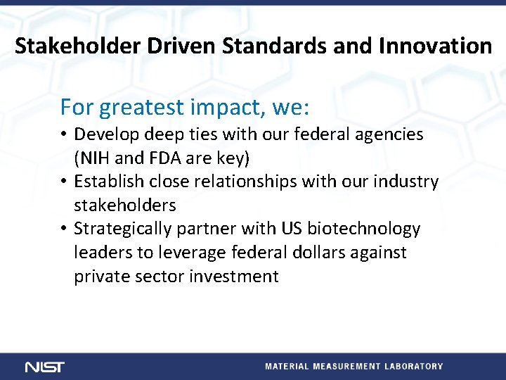 Stakeholder Driven Standards and Innovation For greatest impact, we: • Develop deep ties with