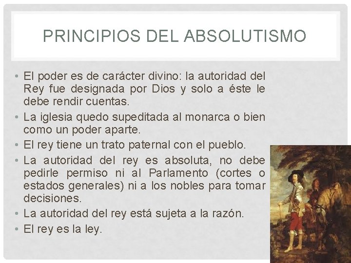 PRINCIPIOS DEL ABSOLUTISMO • El poder es de carácter divino: la autoridad del Rey