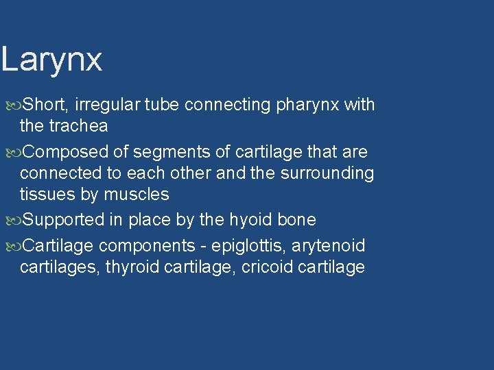 Larynx Short, irregular tube connecting pharynx with the trachea Composed of segments of cartilage