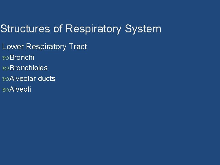 Structures of Respiratory System Lower Respiratory Tract Bronchioles Alveolar ducts Alveoli 