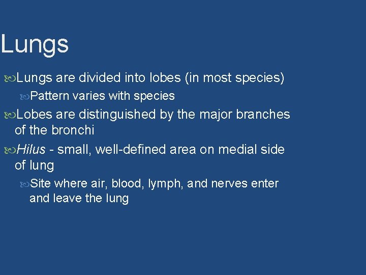 Lungs are divided into lobes (in most species) Pattern varies with species Lobes are