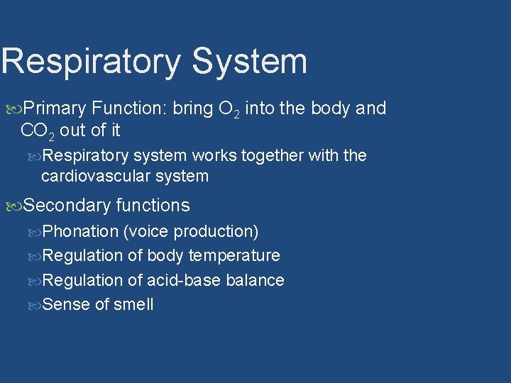 Respiratory System Primary Function: bring O 2 into the body and CO 2 out