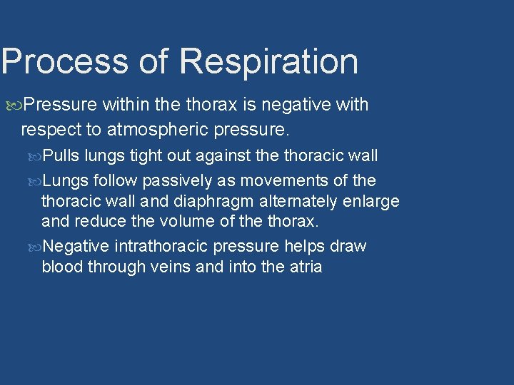 Process of Respiration Pressure within the thorax is negative with respect to atmospheric pressure.