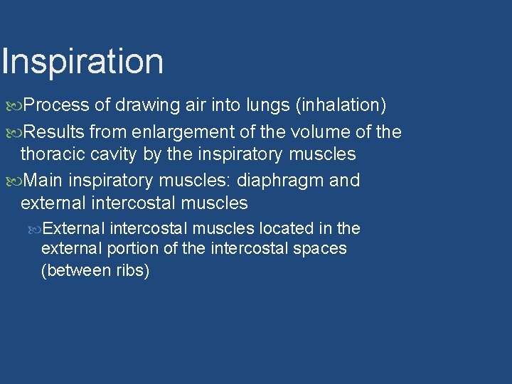 Inspiration Process of drawing air into lungs (inhalation) Results from enlargement of the volume