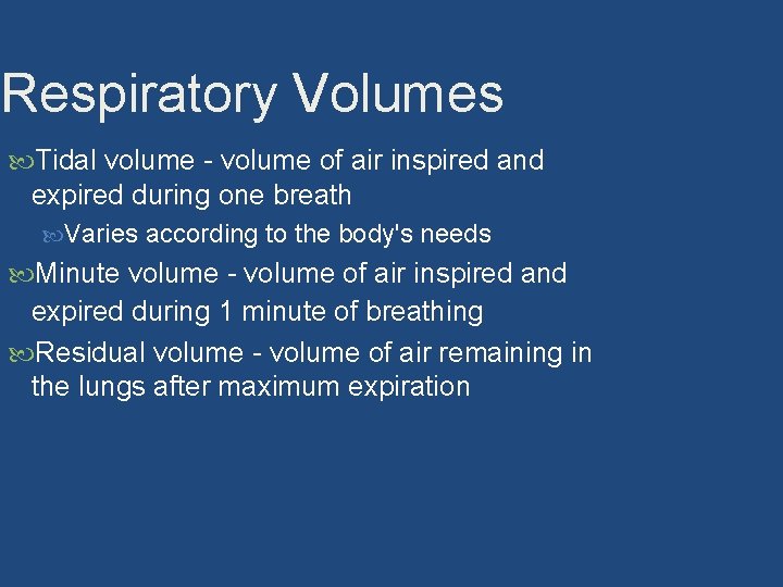 Respiratory Volumes Tidal volume - volume of air inspired and expired during one breath