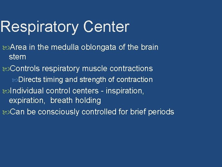 Respiratory Center Area in the medulla oblongata of the brain stem Controls respiratory muscle