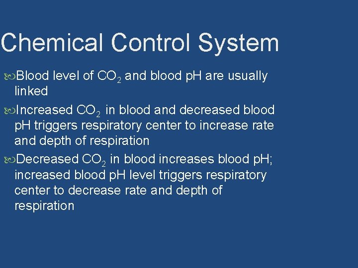 Chemical Control System Blood level of CO 2 and blood p. H are usually