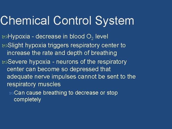 Chemical Control System Hypoxia - decrease in blood O 2 level Slight hypoxia triggers