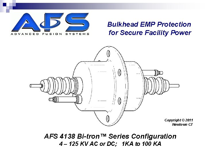 Bulkhead EMP Protection for Secure Facility Power Copyright © 2011 Newtown CT AFS 4138