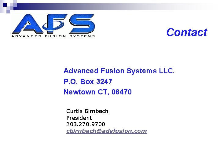 Contact Advanced Fusion Systems LLC. P. O. Box 3247 Newtown CT, 06470 Curtis Birnbach