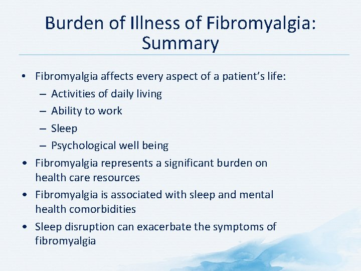 Burden of Illness of Fibromyalgia: Summary • Fibromyalgia affects every aspect of a patient’s