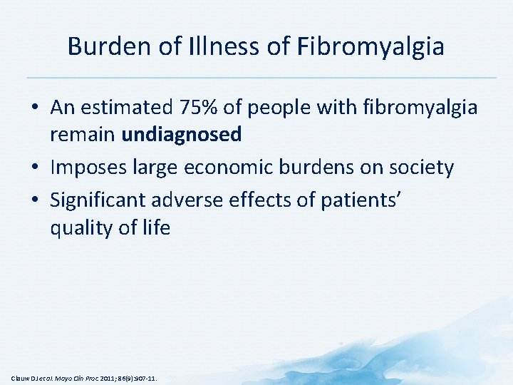 Burden of Illness of Fibromyalgia • An estimated 75% of people with fibromyalgia remain