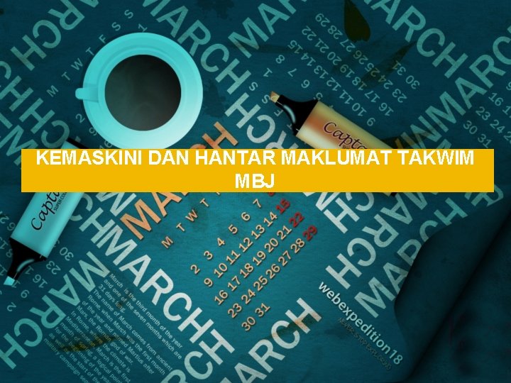 KEMASKINI DAN HANTAR MAKLUMAT TAKWIM MBJ 