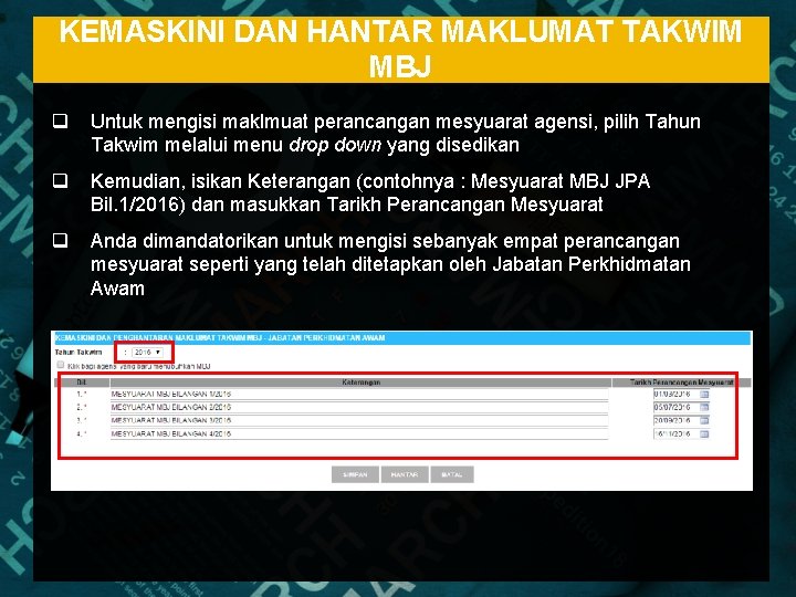 KEMASKINI DAN HANTAR MAKLUMAT TAKWIM MBJ q Untuk mengisi maklmuat perancangan mesyuarat agensi, pilih