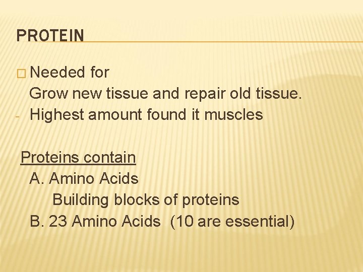 PROTEIN � Needed - for Grow new tissue and repair old tissue. Highest amount