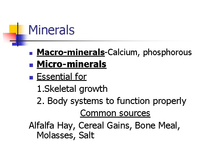 Minerals n Macro-minerals-Calcium, phosphorous Micro-minerals n Essential for 1. Skeletal growth 2. Body systems