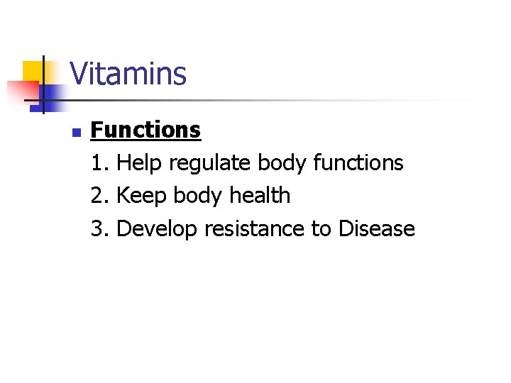 Vitamins n Functions 1. Help regulate body functions 2. Keep body health 3. Develop