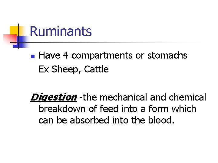 Ruminants n Have 4 compartments or stomachs Ex Sheep, Cattle Digestion -the mechanical and