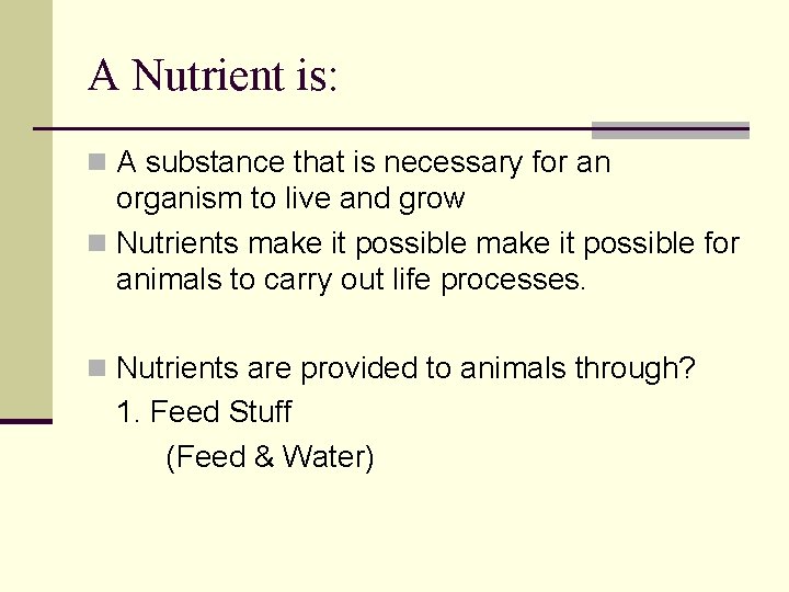 A Nutrient is: n A substance that is necessary for an organism to live